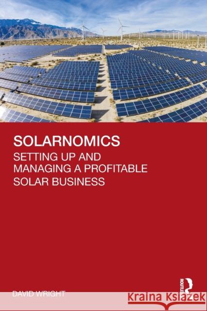 Solarnomics: Setting Up and Managing a Profitable Solar Business Wright, David 9781032201436 Taylor & Francis Ltd - książka