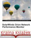 Solarwinds Orion Network Performance Monitor Dissmeyer, Joseph 9781849688482 Packt Publishing