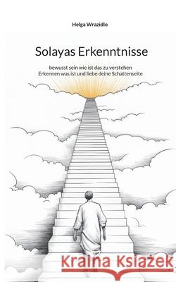 Solayas Erkenntnisse: bewusst sein wie ist das zu verstehen Helga Wrazidlo 9783695188185 Bod - Books on Demand - książka