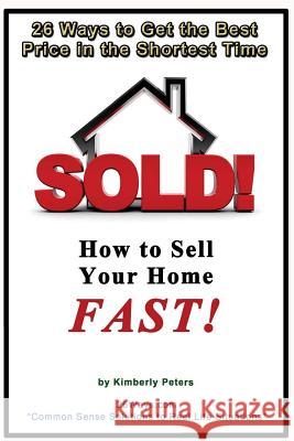 Sold!: How to Sell Your Home FAST! Peters, Kimberly 9781511954716 Createspace - książka