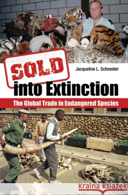 Sold Into Extinction: The Global Trade in Endangered Species Schneider, Jacqueline L. 9780313359392 Praeger Publishers - książka
