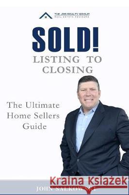 SOLD! Listing to Closing: The Ultimate Home Sellers Guide Salkowski, John 9781975994051 Createspace Independent Publishing Platform - książka