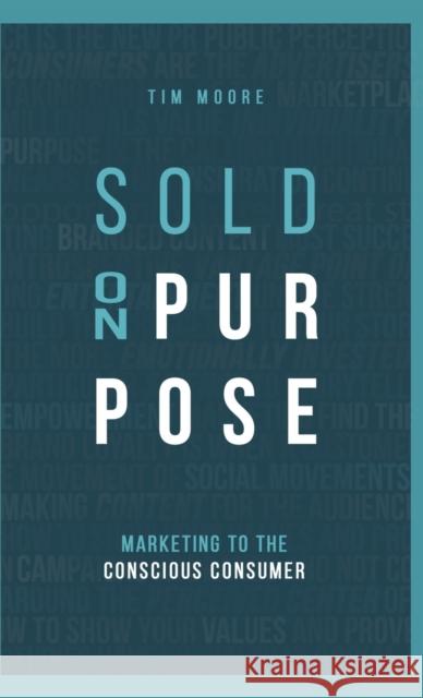 Sold On Purpose: Marketing to the Conscious Consumer Tim Moore 9780578474892 Tim Moore - książka