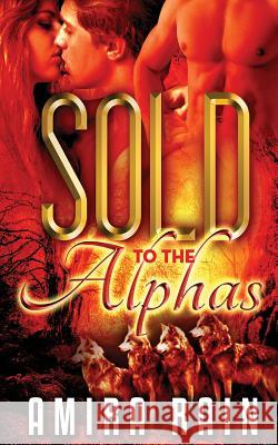Sold To The Alphas Rain, Amira 9781511444934 Createspace - książka
