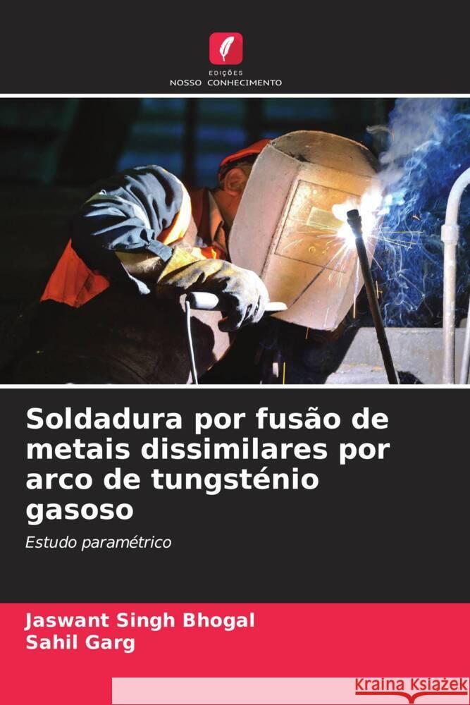 Soldadura por fus?o de metais dissimilares por arco de tungst?nio gasoso Jaswant Sing Sahil Garg 9786207375677 Edicoes Nosso Conhecimento - książka