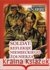 Soldat. Refleksje niemieckiego żołnierza w.3 Siegfried Knappe 9788368008241 Historia PL - książka