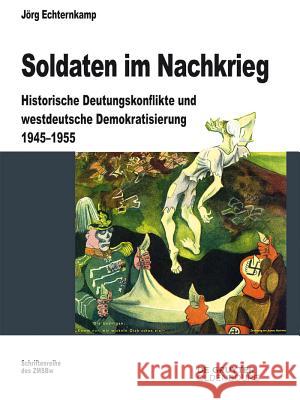 Soldaten im Nachkrieg : Historische Deutungskonflikte und westdeutsche Demokratisierung 1945-1955 Echternkamp, Jörg 9783110350937 De Gruyter Oldenbourg - książka