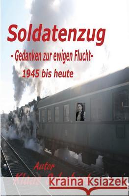 Soldatenzug - Gedanken Zur Ewigen Flucht - 1945 Bis Heute Klaus Schubert 9781980439264 Independently Published - książka