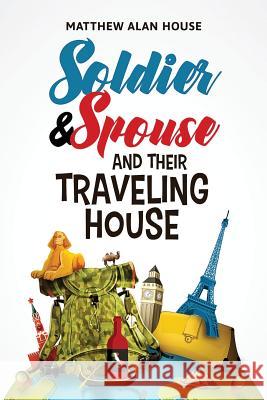 Soldier and Spouse and Their Traveling House Matthew Alan House 9781619847651 Gatekeeper Press - książka