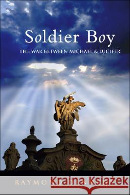 Soldier Boy: The War Between Michael and Lucifer Dennehy, Raymond 9781425136529 Trafford Publishing - książka