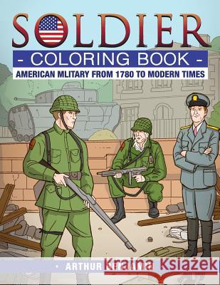 Soldier Coloring Book: American Military from 1780 to Modern Times Arthur Benjamin 9781619495418 Maestro Publishing Group - książka