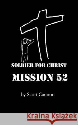 Soldier For Christ: Mission 52 Cannon, Scott 9781539355250 Createspace Independent Publishing Platform - książka