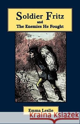 Soldier Fritz and The Enemies He Fought: A Story of the Reformation Leslie, Emma 9780977678693 Salem Ridge Press - książka