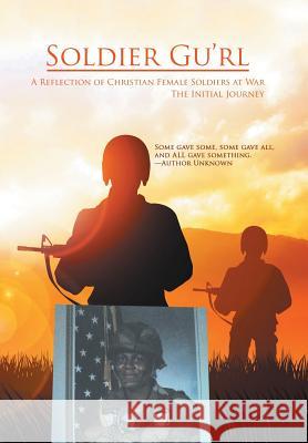 Soldier Gu'Rl: A Reflection of Christian Female Soldiers at War Connie Johnson 9781984527165 Xlibris Us - książka