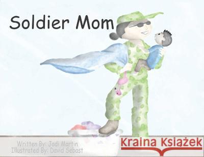Soldier Mom Jodi Martin David Sebast 9781088070529 CLC Publishing, LLC - książka
