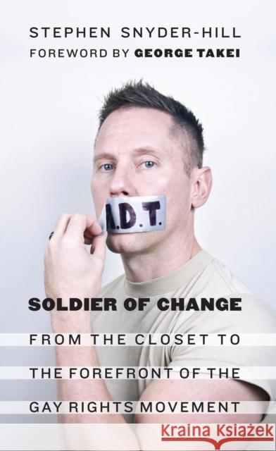 Soldier of Change: From the Closet to the Forefront of the Gay Rights Movement Stephen Snyder Hill 9781612348162 Casemate UK Ltd - książka