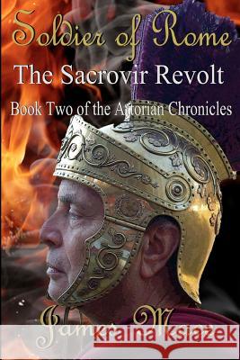 Soldier of Rome: The Sacrovir Revolt: Book Two of the Artorian Chronicles James Mace 9781477563618 Createspace Independent Publishing Platform - książka