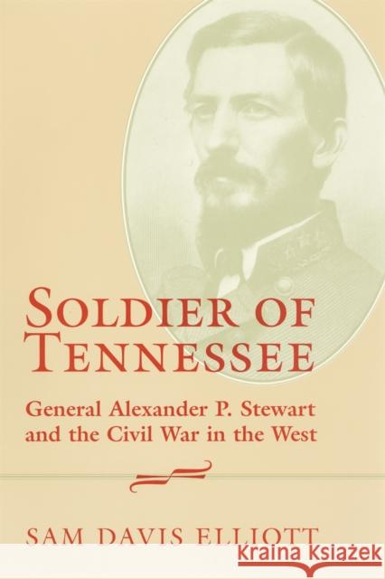 Soldier of Tennessee: General Alexander P. Stewart and the Civil War in the West Sam Davis Elliott 9780807129708 Louisiana State University Press - książka