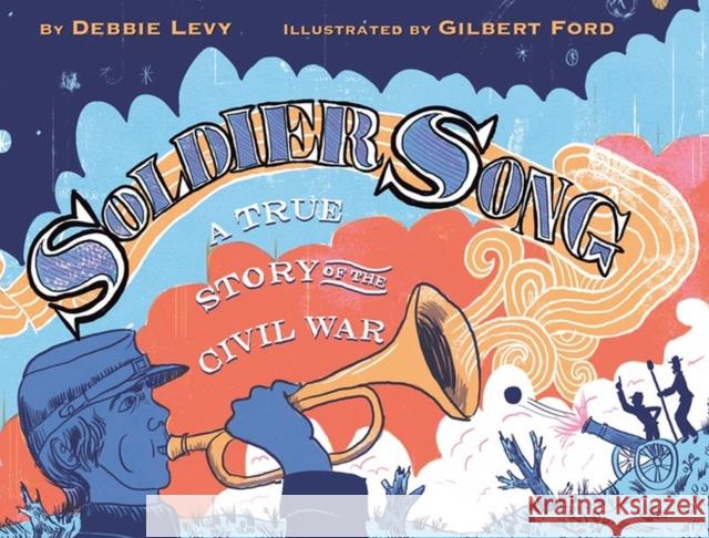 Soldier Song: A True Story of the Civil War Levy, Debbie 9781484725986 Disney-Hyperion - książka