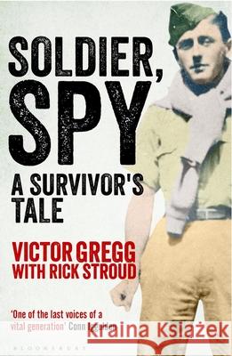 Soldier, Spy : A Survivor's Tale Gregg, Victor|||Stroud, Rick 9781408867860  - książka