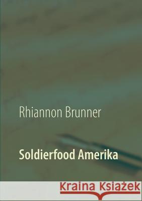 Soldierfood Amerika: Was der gemeine Soldat auf den Teller bekam! Rezepte inklusive! Brunner, Rhiannon 9783752803099 Books on Demand - książka