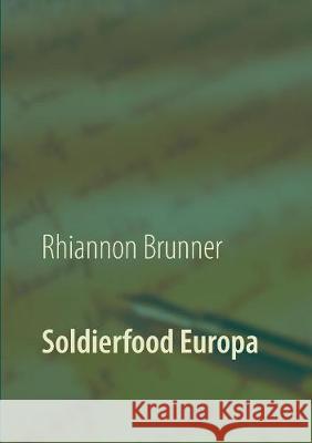 Soldierfood Europa: Was der gemeine Soldat auf den Teller bekam! Rezepte inklusive! Brunner, Rhiannon 9783744809917 Books on Demand - książka