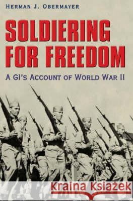 Soldiering for Freedom: A Gi's Account of World War II Obermayer, Herman J. 9781585444069 Texas A&M University Press - książka