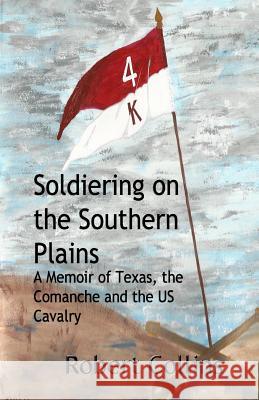 Soldiering on the Southern Plains: A Memoir of Texas, the Comanche, and the US Cavalry Texter, Rhonda 9781500460358 Createspace - książka