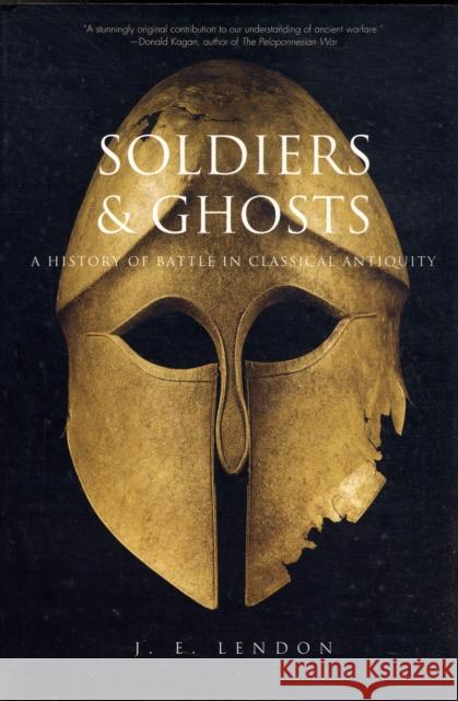 Soldiers and Ghosts: A History of Battle in Classical Antiquity Lendon, J. E. 9780300119794 Yale University Press - książka