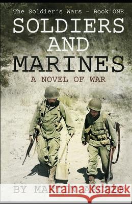 Soldiers and Marines: Military Fiction: Action packed first novel in a five-book saga about a combat soldier in Korea, Vietnam, Iraq, Afghanistan, Israel, and several wars yet to come. Martin Archer 9781520528991 Independently Published - książka