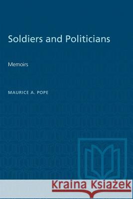 Soldiers and Politicians: Memoirs Maurice A. Pope 9781487580728 University of Toronto Press - książka