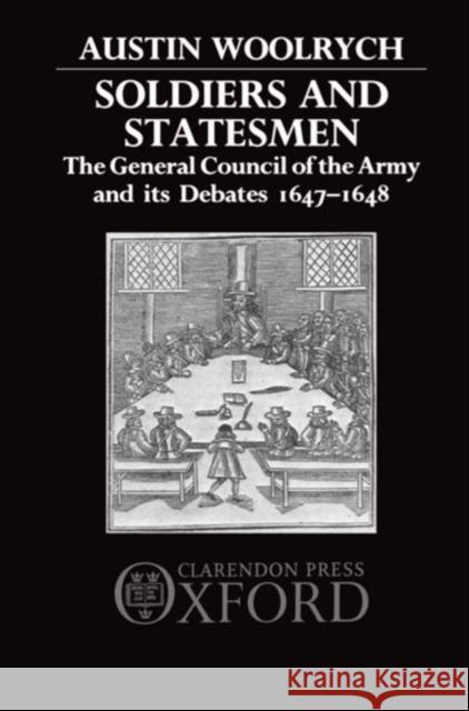 Soldiers and Statesmen: The General Council of the Army and Its Debates, 1647-1648 Woolrych, Austin 9780198227526 Oxford University Press, USA - książka