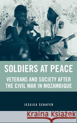 Soldiers at Peace: Veterans of the Civil War in Mozambique Schafer, J. 9781403975034 Palgrave MacMillan - książka
