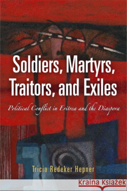 Soldiers, Martyrs, Traitors, and Exiles: Political Conflict in Eritrea and the Diaspora Tricia Redeke 9780812221510 University of Pennsylvania Press - książka