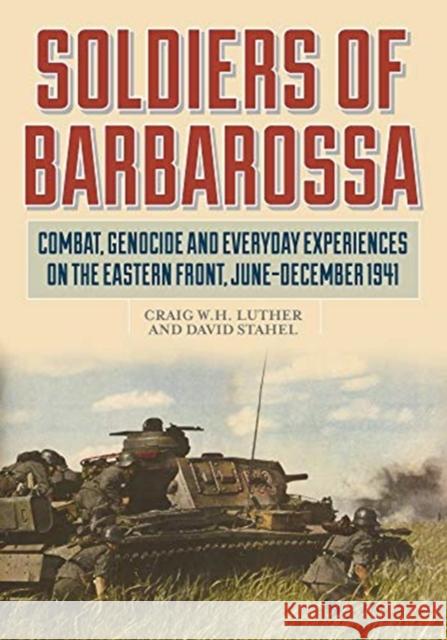 Soldiers of Barbarossa: Combat, Genocide, and Everyday Experiences on the Eastern Front, June–December 1941 California Bakersfield 9780811738798 Stackpole Books - książka