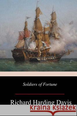 Soldiers of Fortune Richard Harding Davis 9781979169387 Createspace Independent Publishing Platform - książka