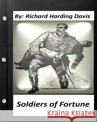 Soldiers of fortune . by: Richard Harding Davis (Original Version) Davis, Richard Harding 9781530464869 Createspace Independent Publishing Platform - książka