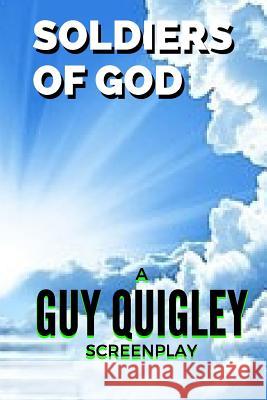 Soldiers Of God Quigley, Guy 9781530835683 Createspace Independent Publishing Platform - książka