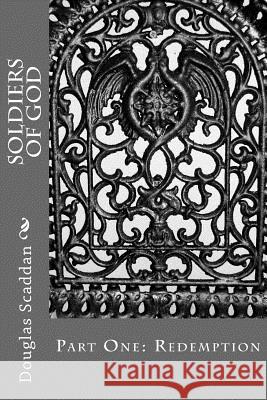 Soldiers of God: Part One: Redemption Douglas Scaddan 9781499386721 Createspace - książka