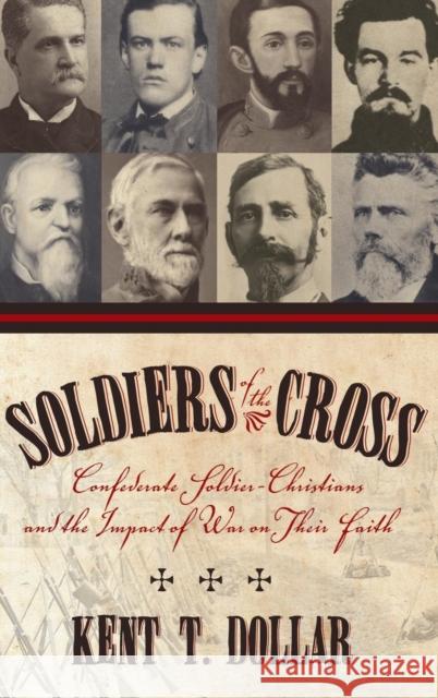 Soldiers of the Cross: Confederate Soldier-Christians and the Impact of War on Their Faith Dollar, Kent T. 9780865549265 Mercer University Press - książka