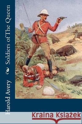 Soldiers of The Queen Avery, Harold 9781532933479 Createspace Independent Publishing Platform - książka