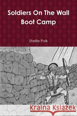 Soldiers On The Wall Boot Camp Shellie Polk 9780578136646 Shellie Polk - książka