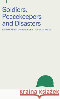 Soldiers, Peacekeepers and Disasters Leon Gordenker Thomas G. Weiss  9780333551929 Palgrave Macmillan - książka