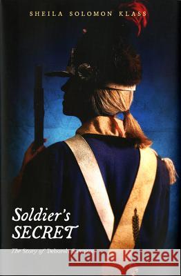 Soldier's Secret: The Story of Deborah Sampson Sheila Solomon Klass 9780805097399 Henry Holt & Company - książka