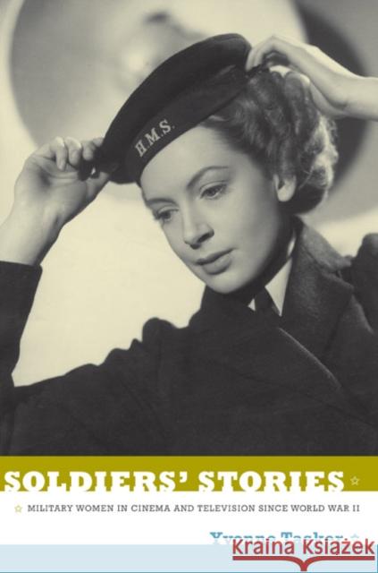 Soldiers' Stories: Military Women in Cinema and Television Since World War II Tasker, Yvonne 9780822348351 Duke University Press Books - książka