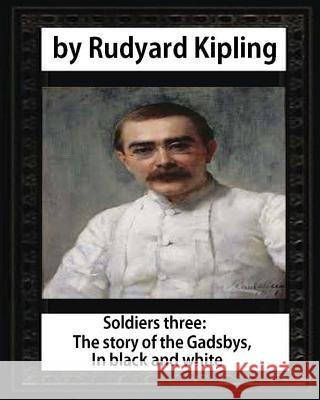 Soldiers three. The story of the Gadsbys. In black & white, by Rudyard Kipling Kipling, Rudyard 9781532961366 Createspace Independent Publishing Platform - książka