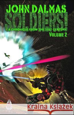 Soldiers! Volume 2: A Chronicle from the 31st Century John Dalmas 9780692206447 Sky Warrior Book Publishing, LLC - książka