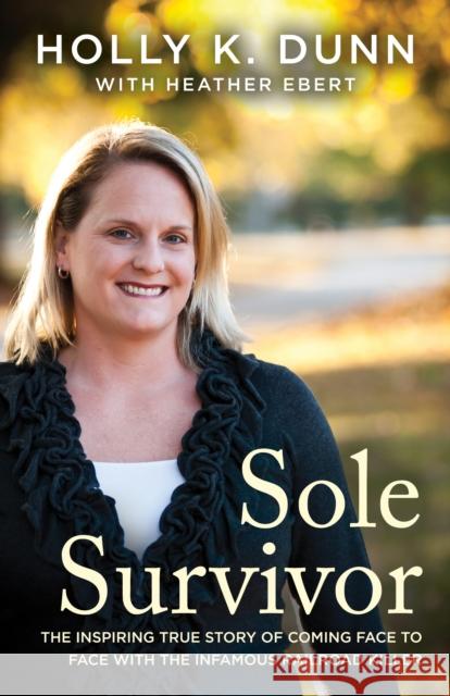 Sole Survivor: The Inspiring True Story of Coming Face to Face with the Infamous Railroad Killer Holly Dunn Heather Ebert 9781682308141 Diversion Publishing - książka