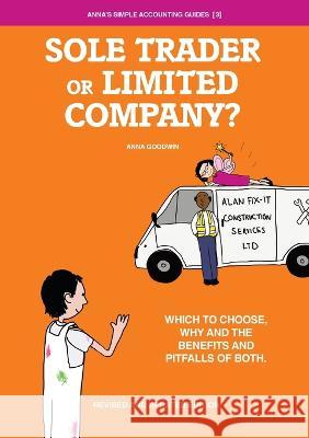 Sole Trader or Limited Company?: Which to choose, why and the benefits and pitfalls of both Anna Goodwin 9780993016653 Anna Goodwin Accountancy Limited - książka