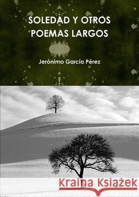 Soledad Y Otros Poemas Largos Jeronimo Garca 9781291799057 Lulu.com - książka